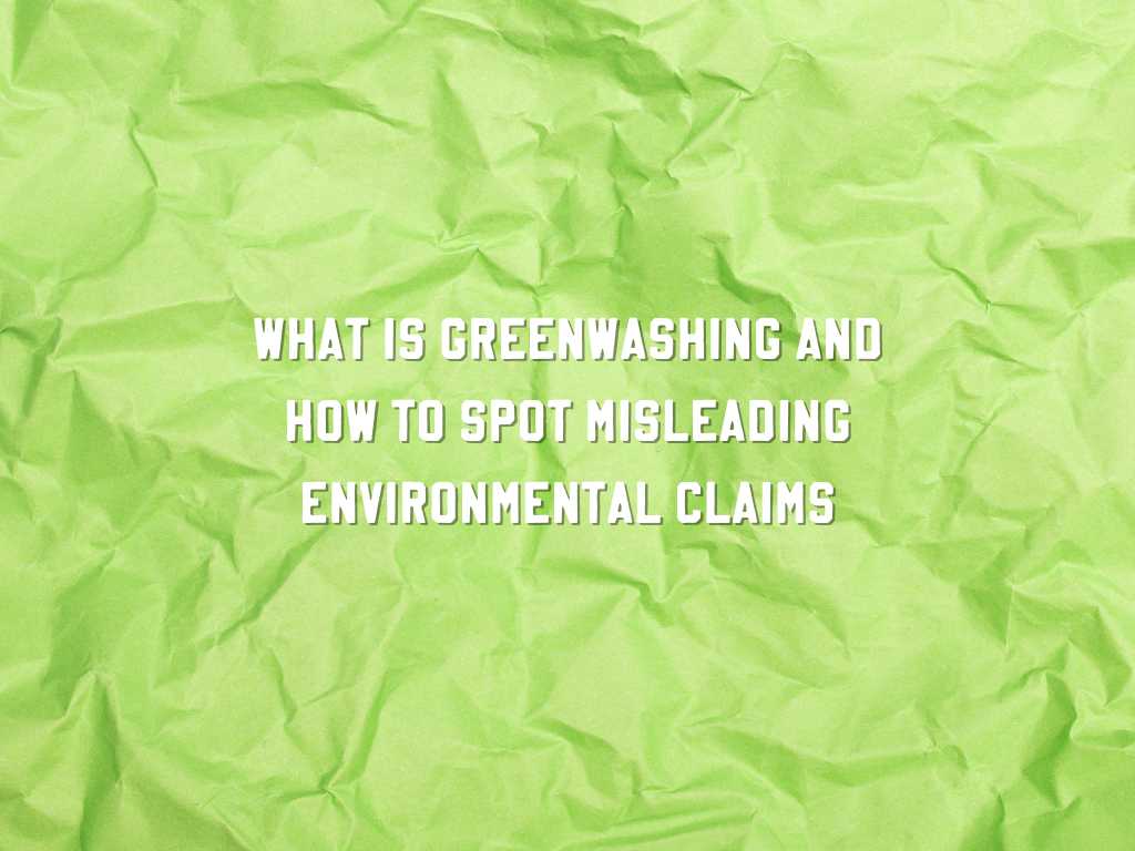 What Is Greenwashing And How To Spot Misleading Environmental Claims ...