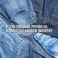 The Circular driven future of Australia’s fashion industry