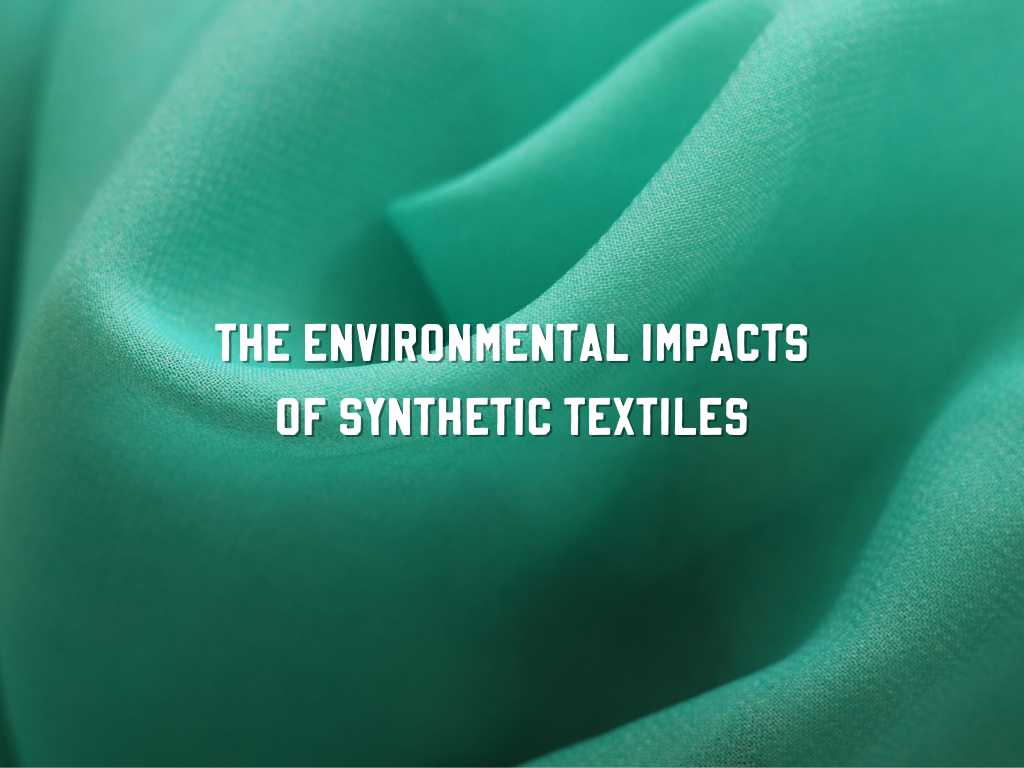 The Environmental Impacts of Synthetic Textiles