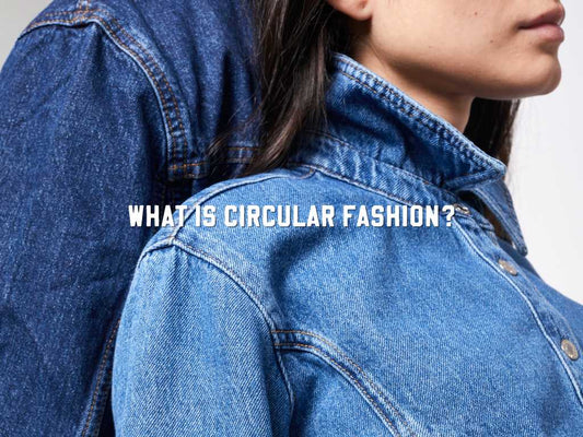 What is Circular Fashion?