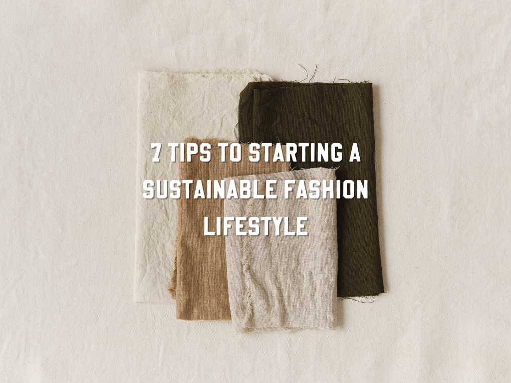 7 Tips to Starting a Sustainable Fashion Lifestyle