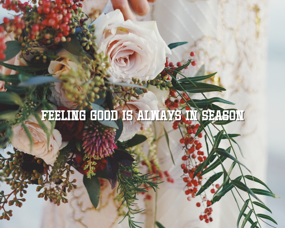 Feeling good is always in season!