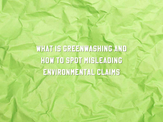 What is Greenwashing and How to Spot Misleading Environmental Claims